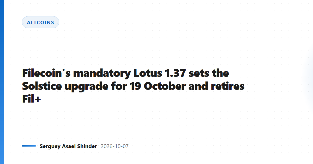 Filecoin's mandatory Lotus 1.37 sets the Solstice upgrade for 19 October and retires Fil+