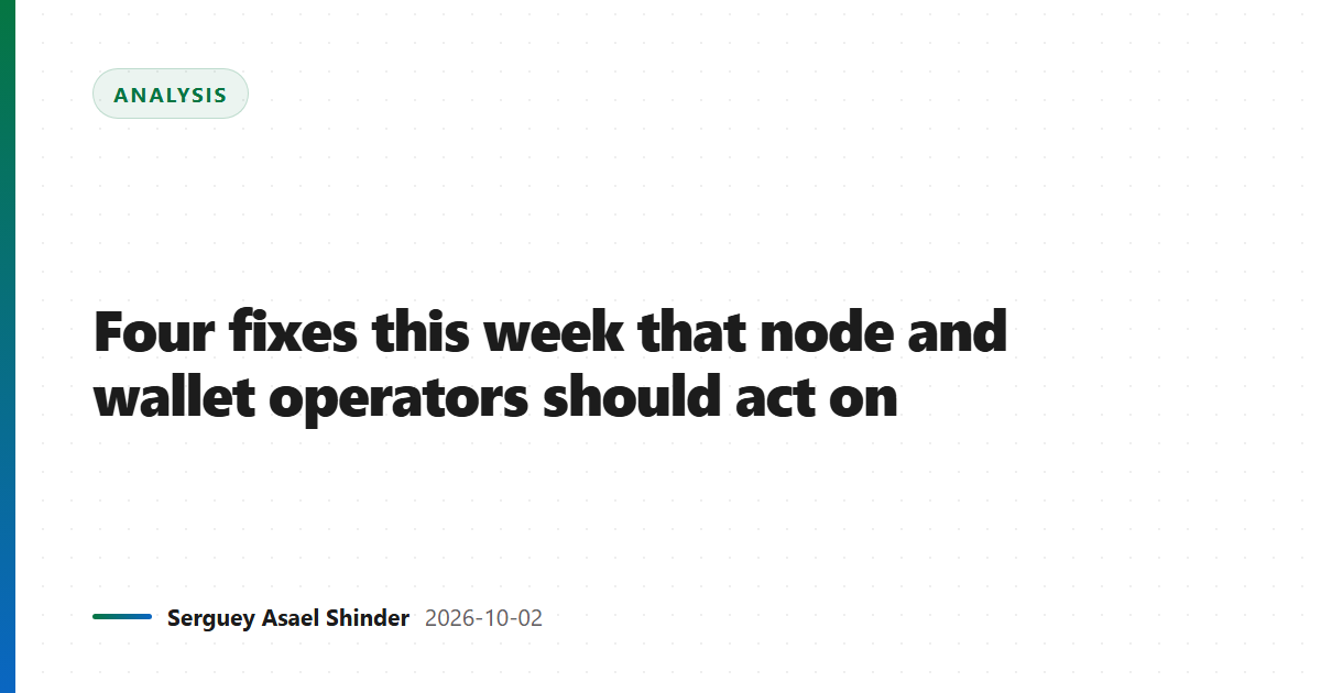 Four fixes this week that node and wallet operators should act on