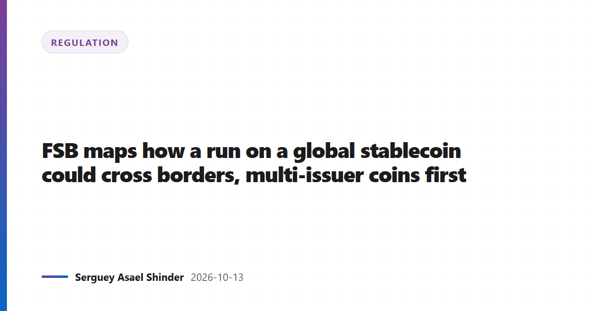FSB maps how a run on a global stablecoin could cross borders, multi-issuer coins first