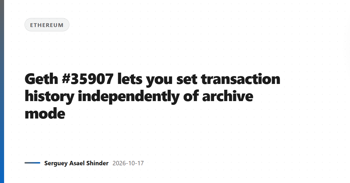Geth #35907 lets you set transaction history independently of archive mode