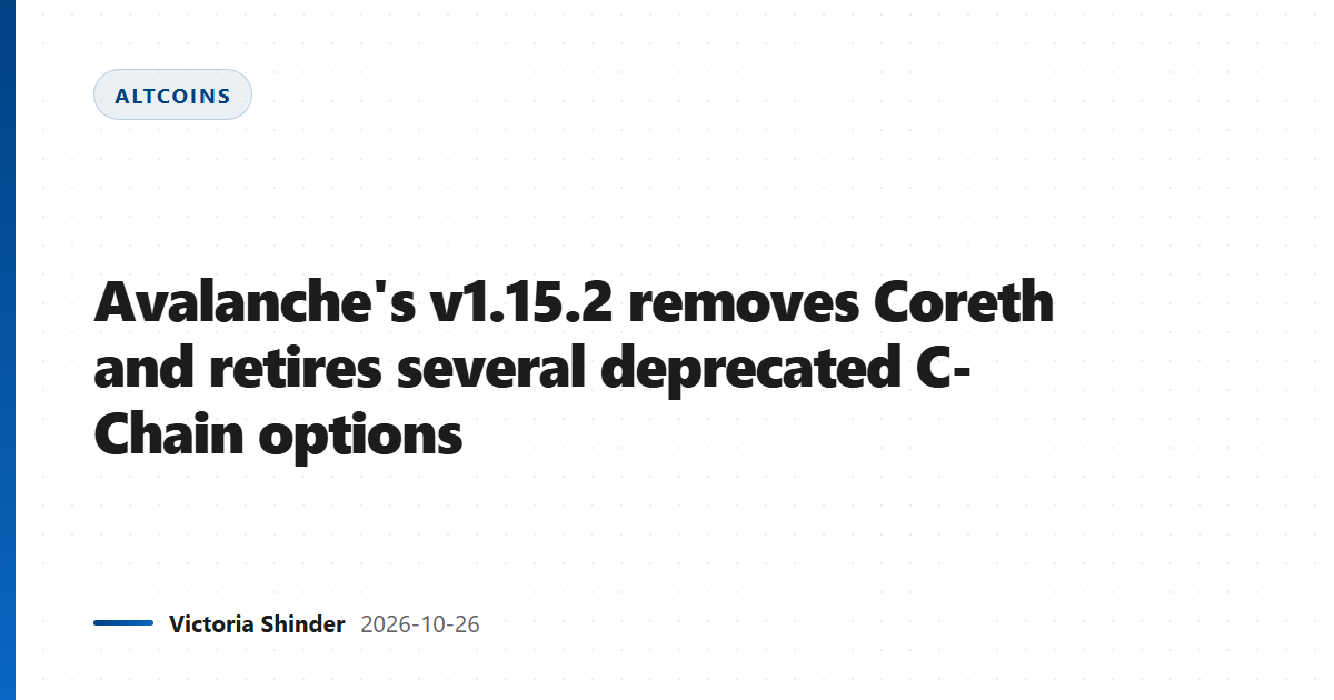 Avalanche's v1.15.2 removes Coreth and retires several deprecated C-Chain options