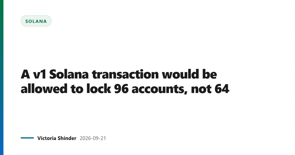 A v1 Solana transaction would be allowed to lock 96 accounts, not 64