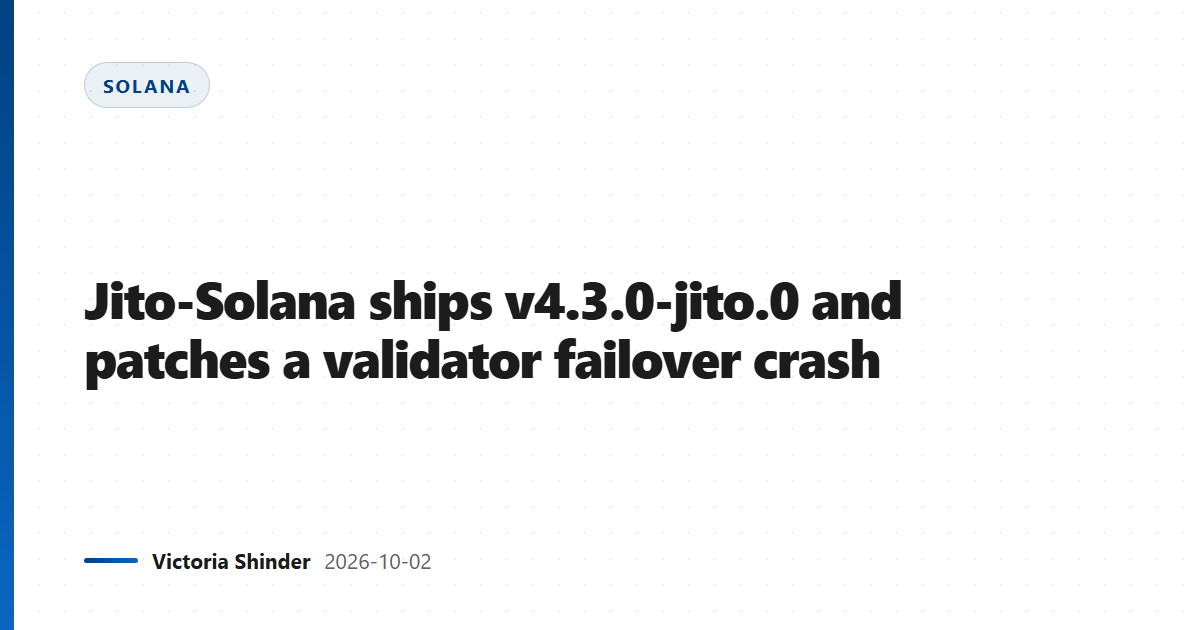 Jito-Solana ships v4.3.0-jito.0 and patches a validator failover crash