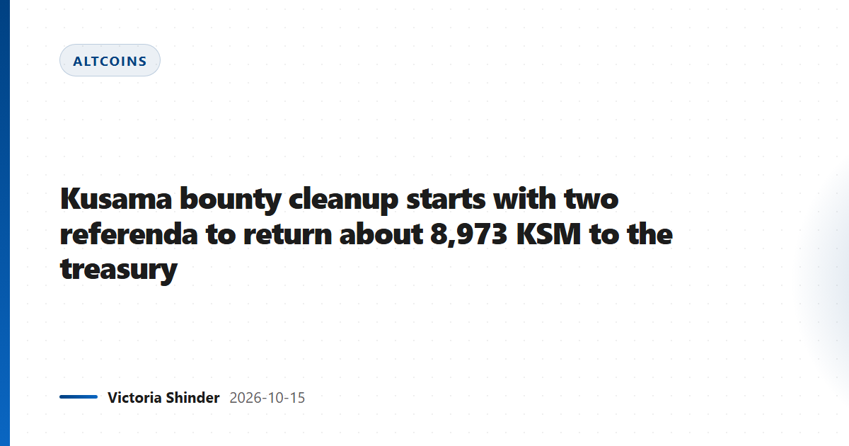 Kusama bounty cleanup starts with two referenda to return about 8,973 KSM to the treasury