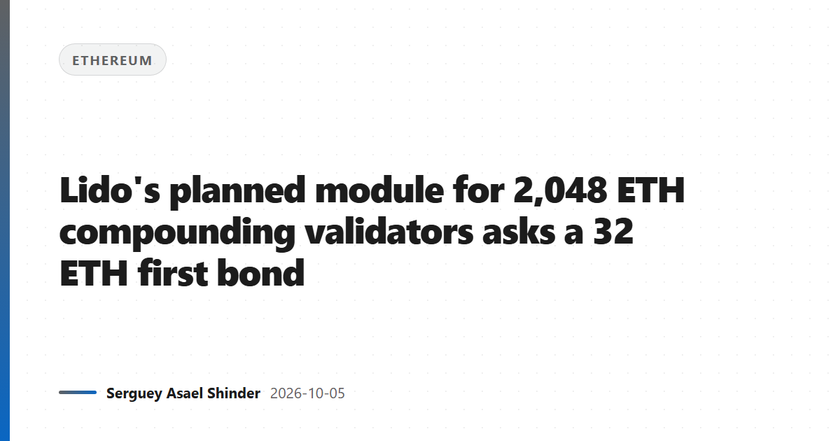Lido's planned module for 2,048 ETH compounding validators asks a 32 ETH first bond