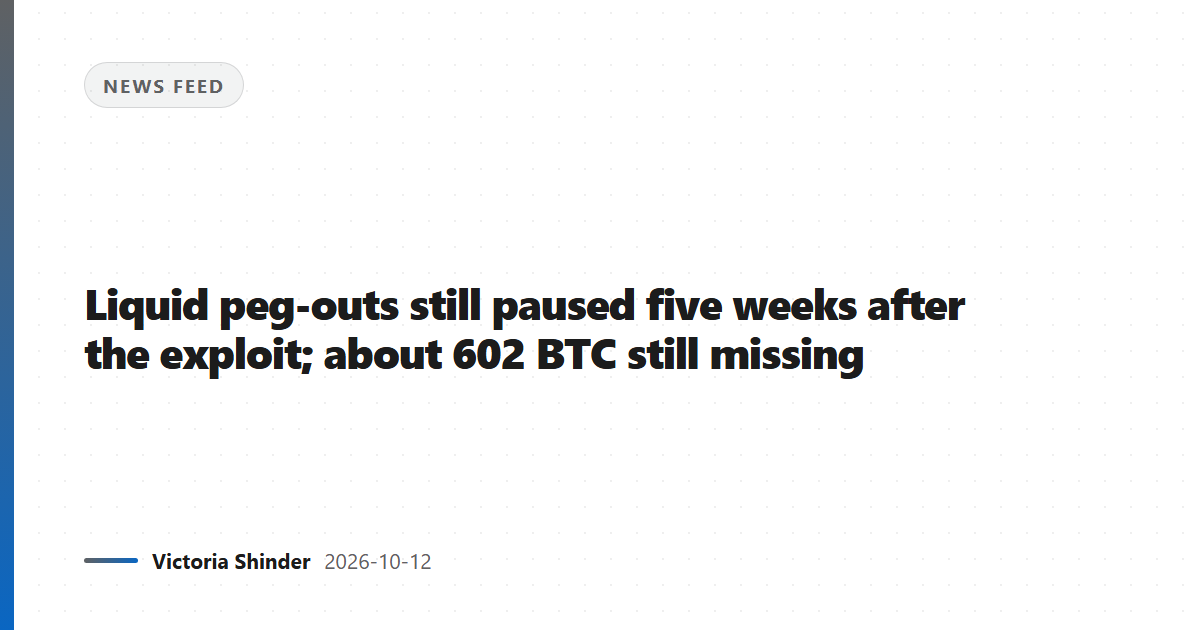 Liquid peg-outs still paused five weeks after the exploit; about 602 BTC still missing