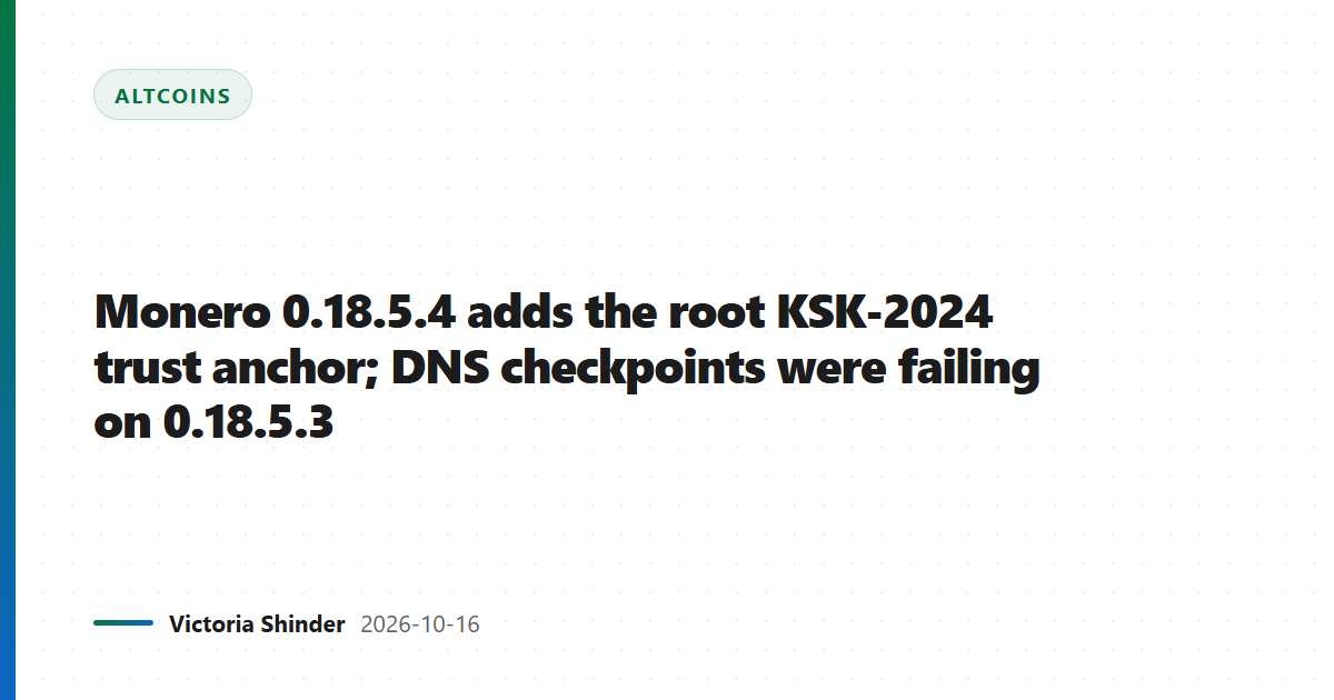 Monero 0.18.5.4 adds the root KSK-2024 trust anchor; DNS checkpoints were failing on 0.18.5.3