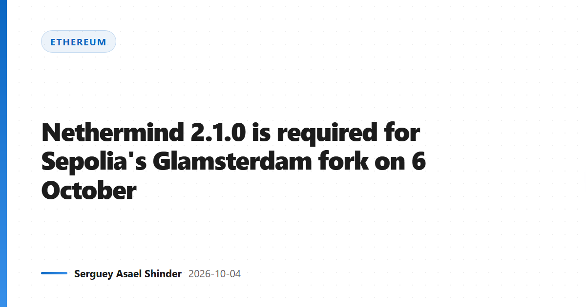Nethermind 2.1.0 is required for Sepolia's Glamsterdam fork on 6 October