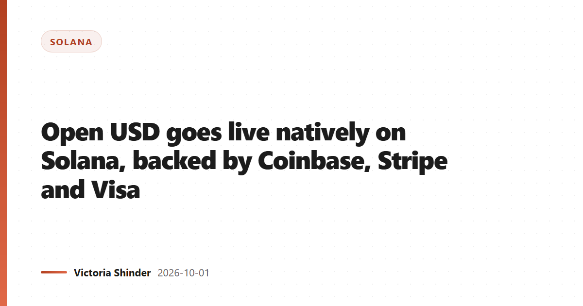 Open USD goes live natively on Solana, backed by Coinbase, Stripe and Visa