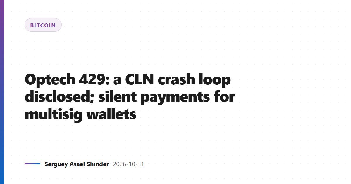 Optech 429: a CLN crash loop disclosed; silent payments for multisig wallets
