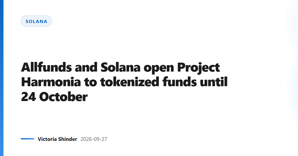 Allfunds and Solana open Project Harmonia to tokenized funds until 24 October