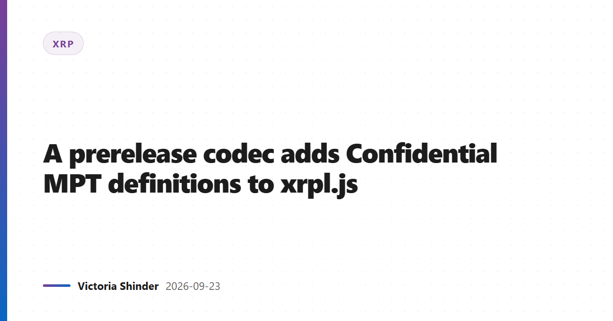 A prerelease codec adds Confidential MPT definitions to xrpl.js