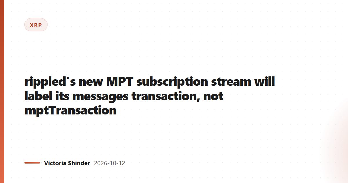 rippled's new MPT subscription stream will label its messages transaction, not mptTransaction