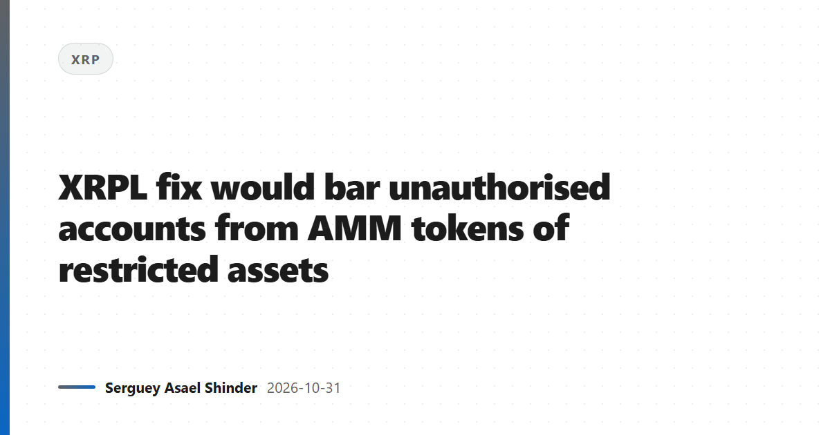 XRPL fix would bar unauthorised accounts from AMM tokens of restricted assets