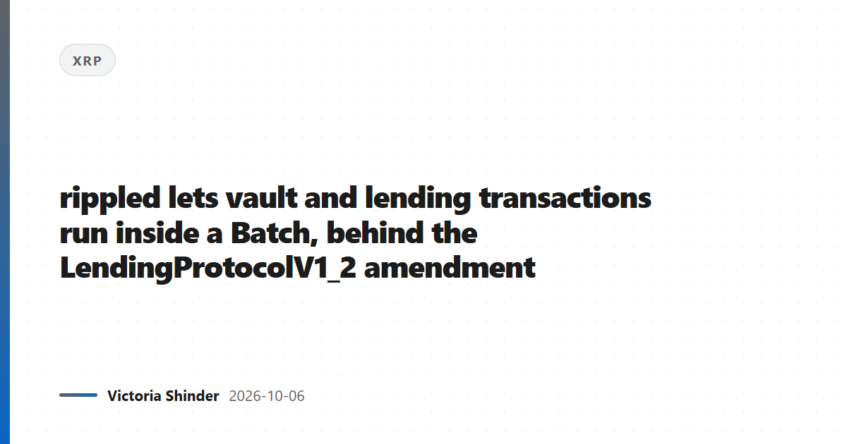 rippled lets vault and lending transactions run inside a Batch, behind the LendingProtocolV1_2 amendment