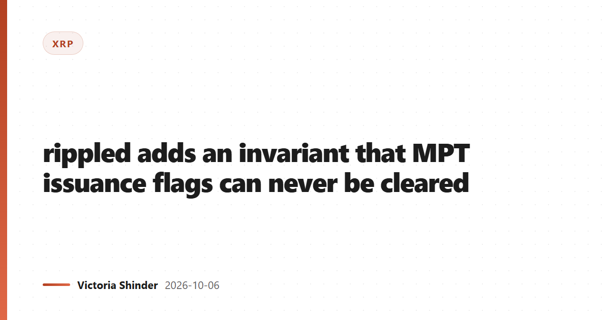 rippled adds an invariant that MPT issuance flags can never be cleared