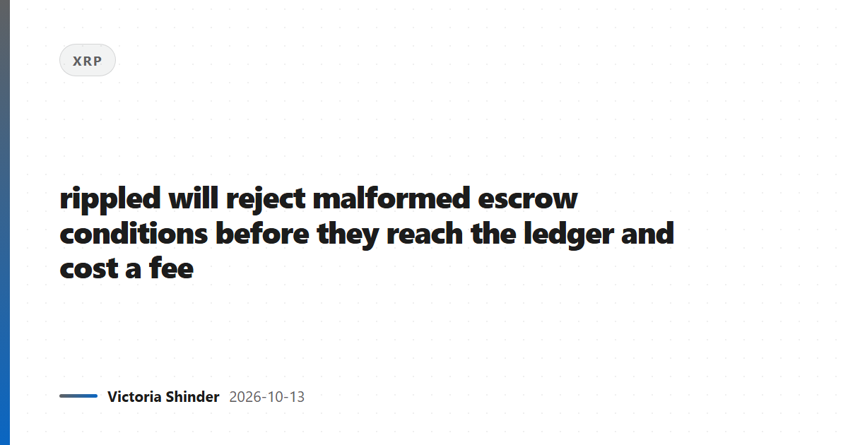 rippled will reject malformed escrow conditions before they reach the ledger and cost a fee