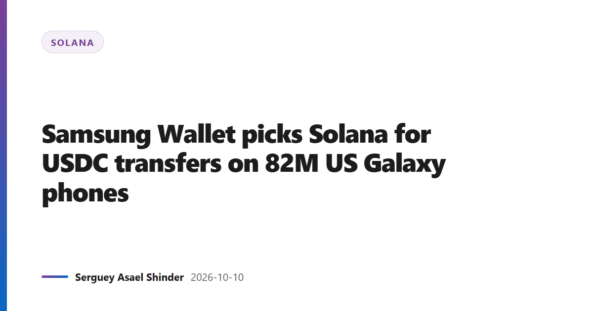 Samsung Wallet picks Solana for USDC transfers on 82M US Galaxy phones