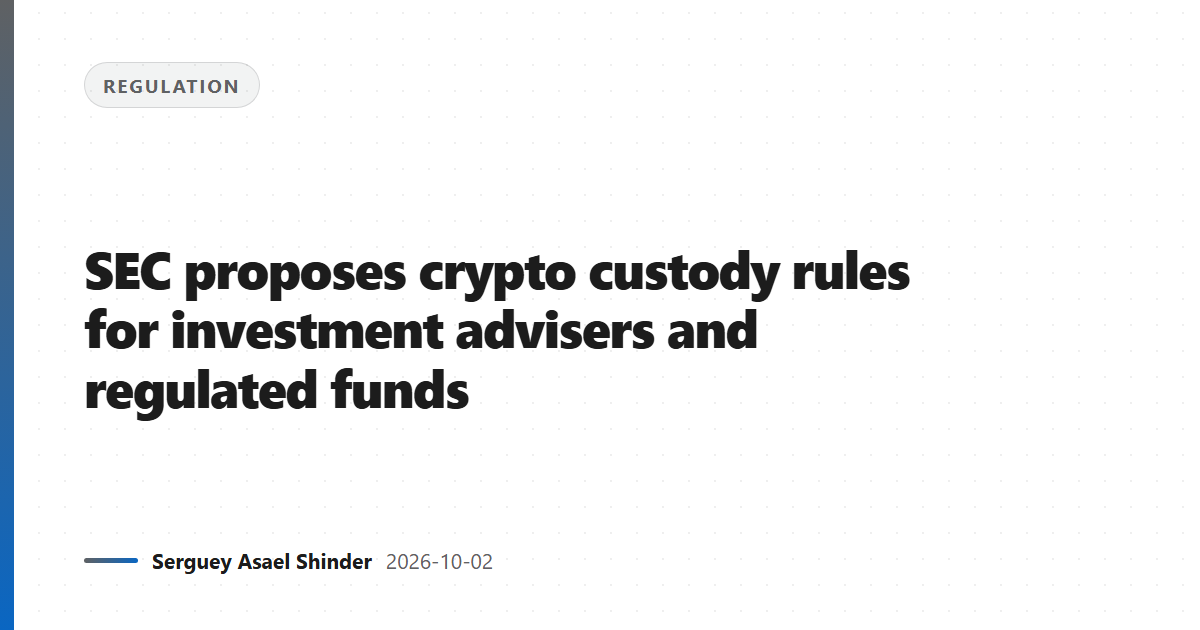 SEC proposes crypto custody rules for investment advisers and regulated funds