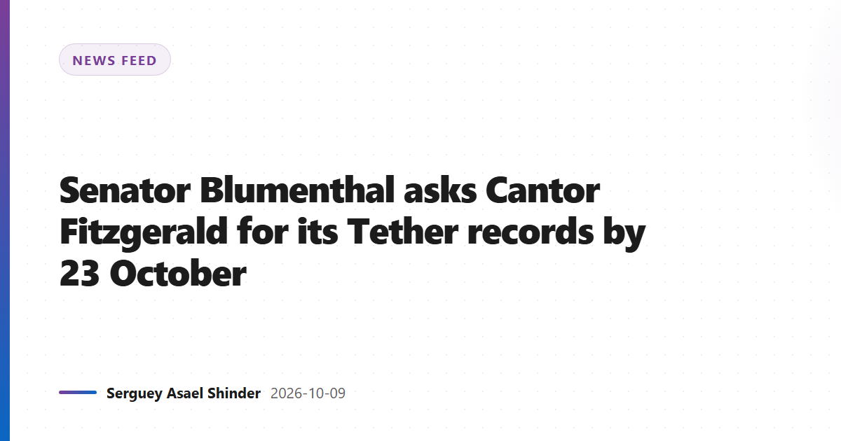 Senator Blumenthal asks Cantor Fitzgerald for its Tether records by 23 October