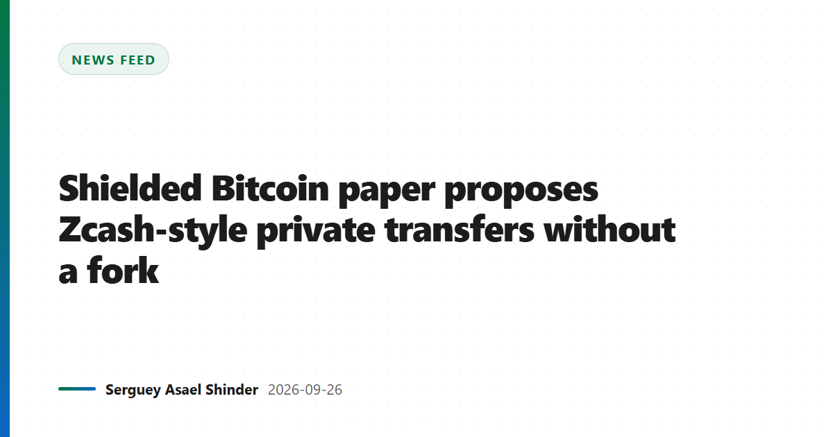Shielded Bitcoin paper proposes Zcash-style private transfers without a fork