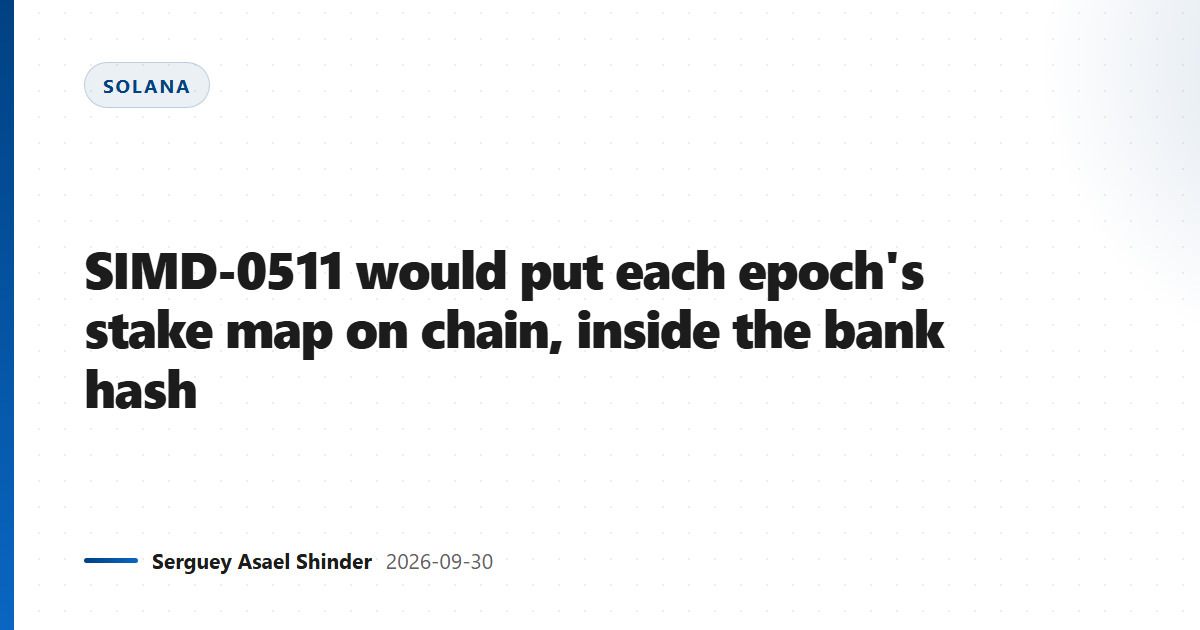 SIMD-0511 would put each epoch's stake map on chain, inside the bank hash