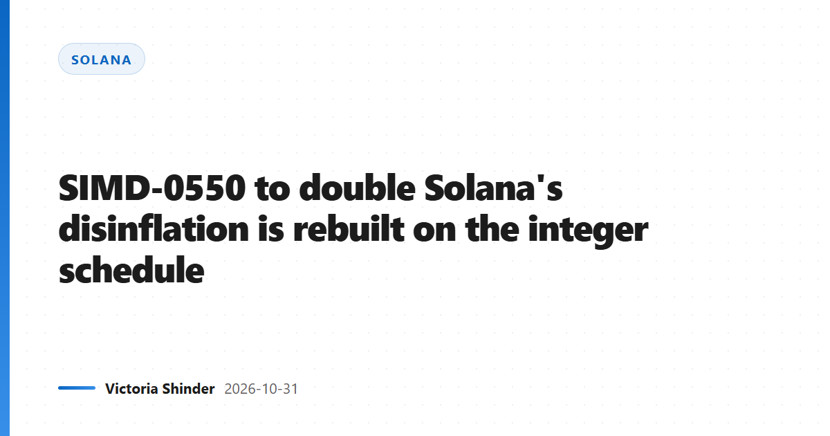SIMD-0550 to double Solana's disinflation is rebuilt on the integer schedule