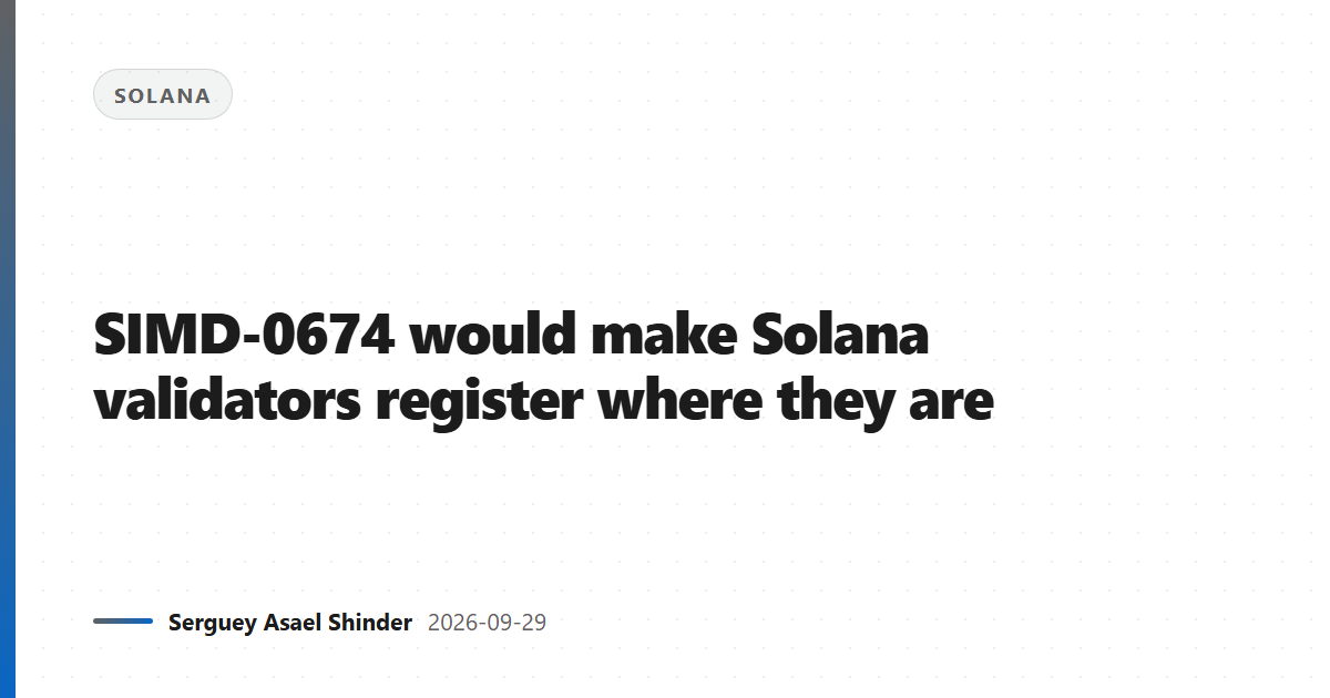 SIMD-0674 would make Solana validators register where they are