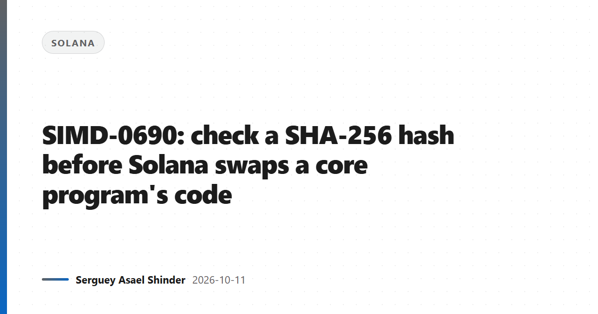 SIMD-0690: check a SHA-256 hash before Solana swaps a core program's code