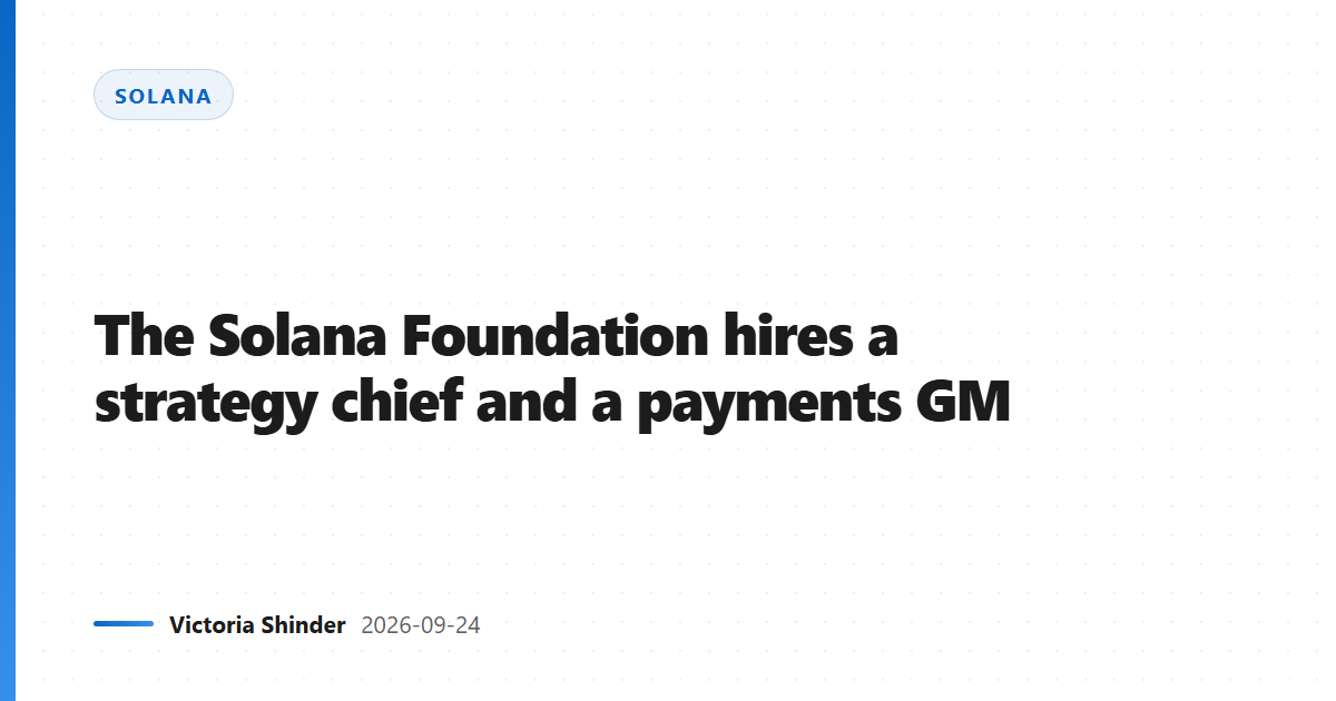 The Solana Foundation hires a strategy chief and a payments GM
