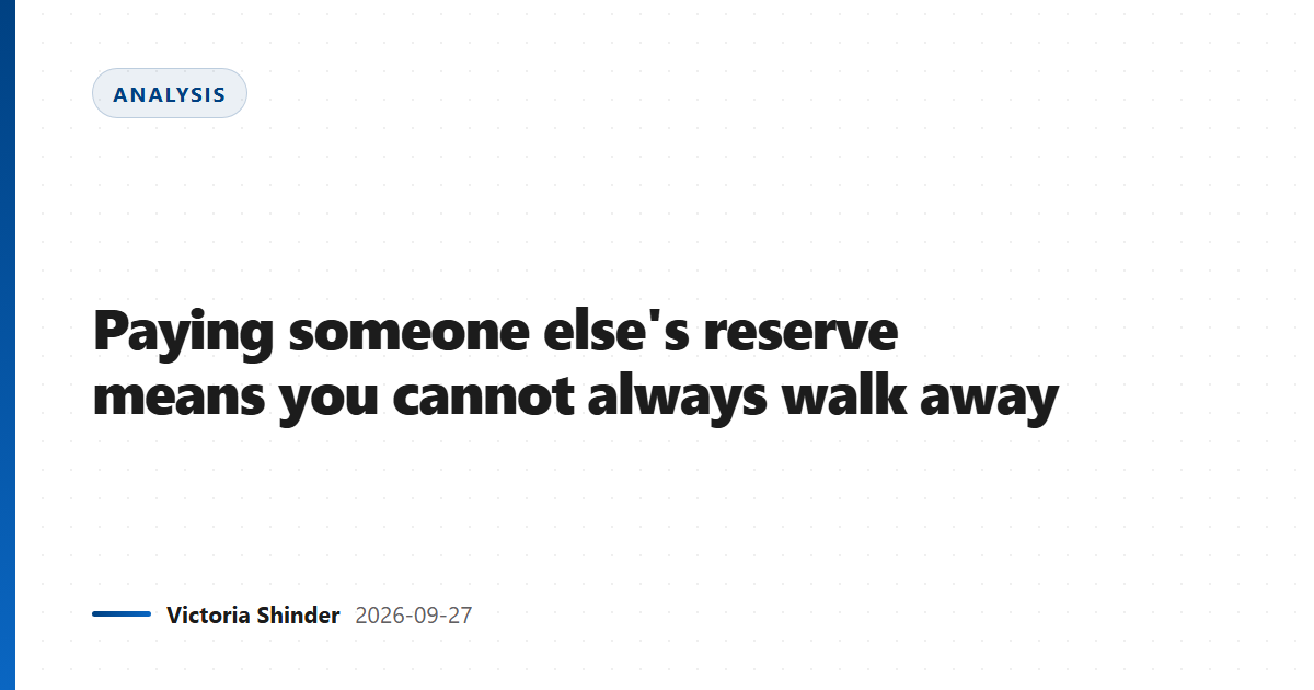 Paying someone else's reserve means you cannot always walk away