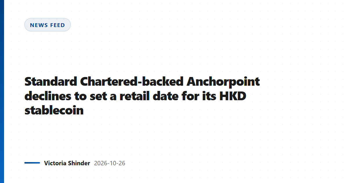 Standard Chartered-backed Anchorpoint declines to set a retail date for its HKD stablecoin