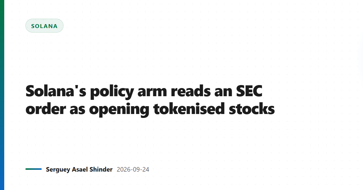 Solana's policy arm reads an SEC order as opening tokenised stocks