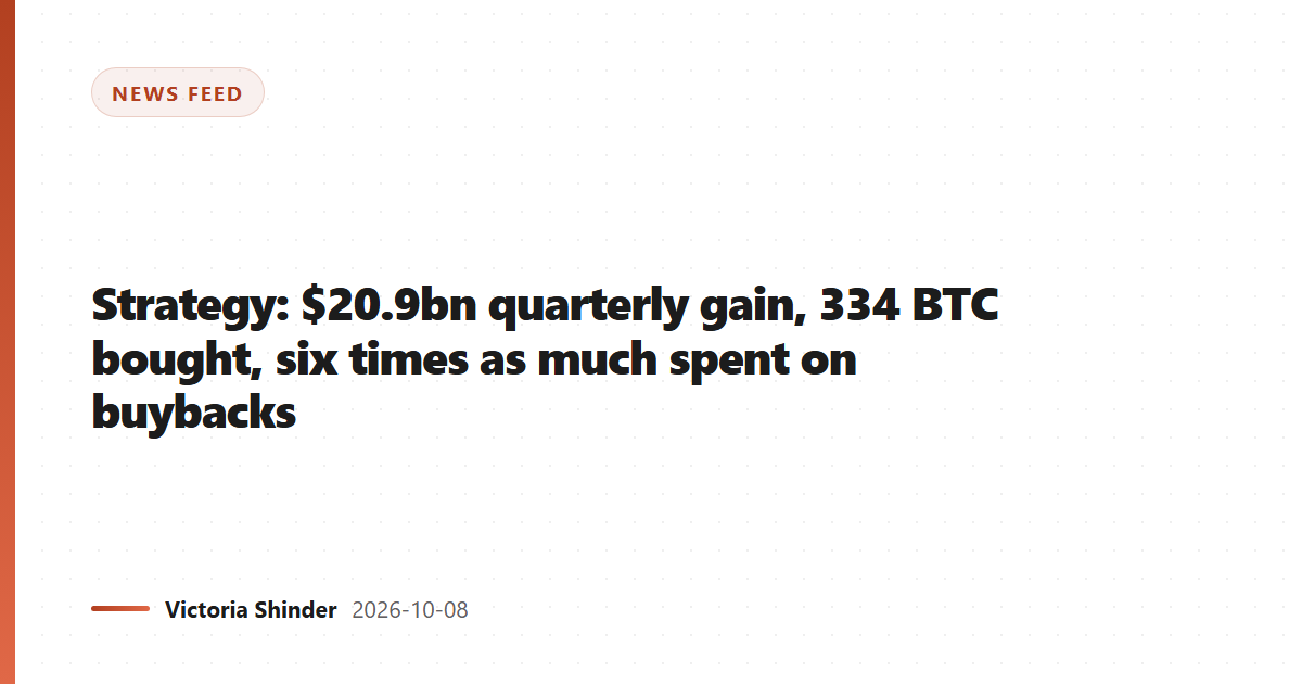 Strategy: $20.9bn quarterly gain, 334 BTC bought, six times as much spent on buybacks