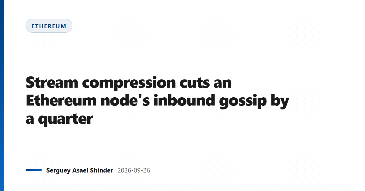 Stream compression cuts an Ethereum node's inbound gossip by a quarter