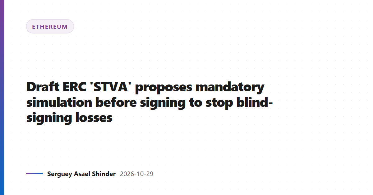 Draft ERC 'STVA' proposes mandatory simulation before signing to stop blind-signing losses