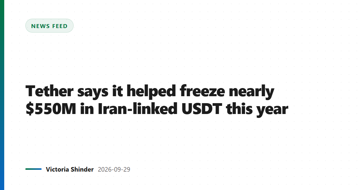 Tether says it helped freeze nearly $550M in Iran-linked USDT this year