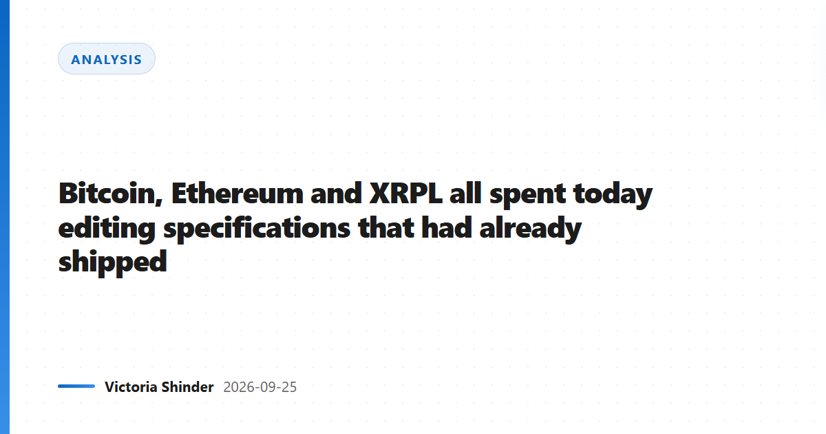 Bitcoin, Ethereum and XRPL all spent today editing specifications that had already shipped
