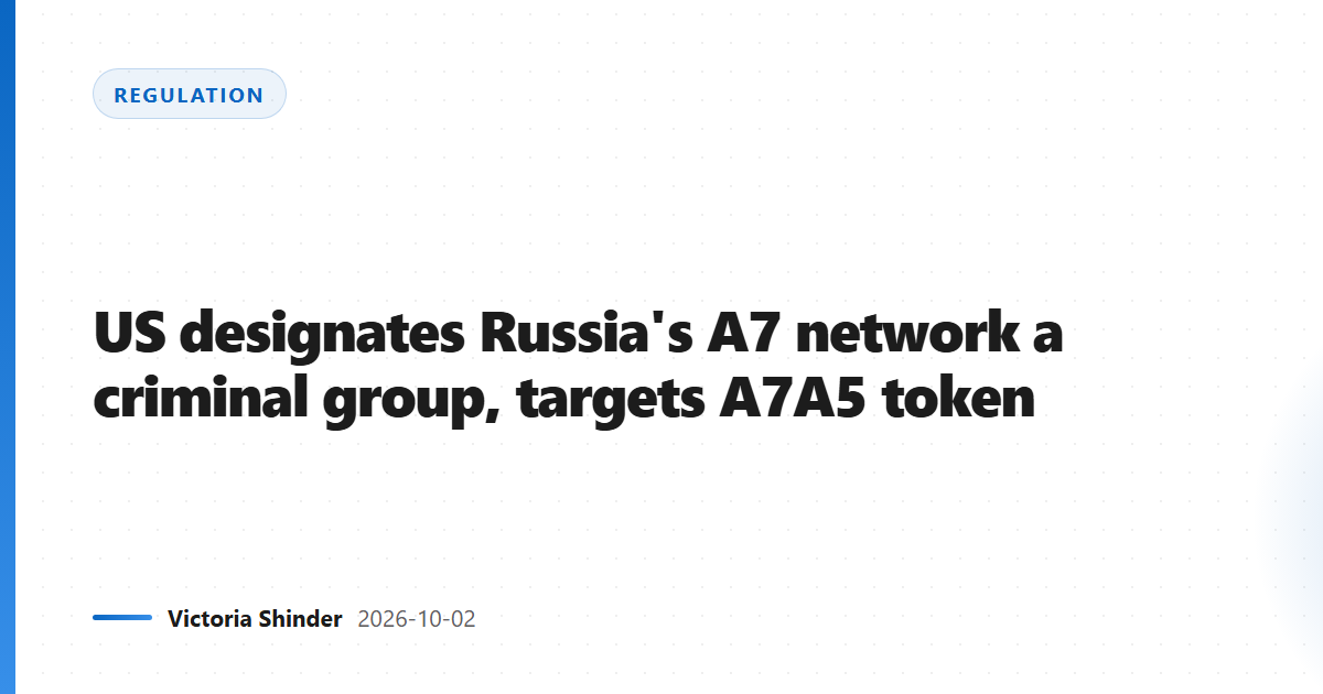 US designates Russia's A7 network a criminal group, targets A7A5 token