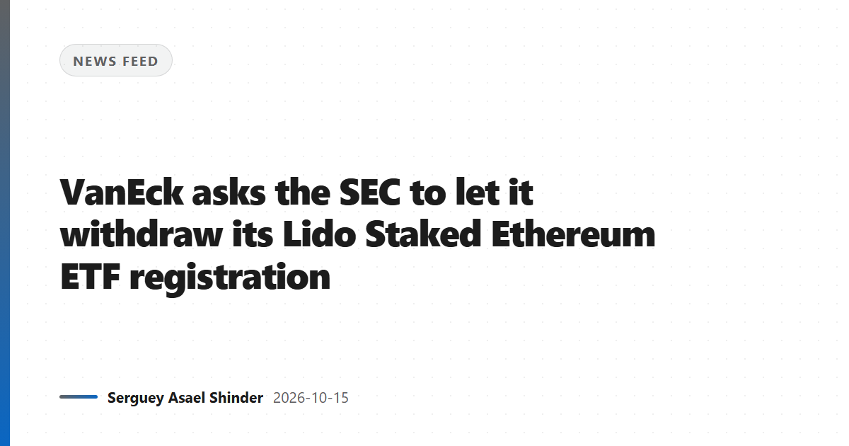 VanEck asks the SEC to let it withdraw its Lido Staked Ethereum ETF registration