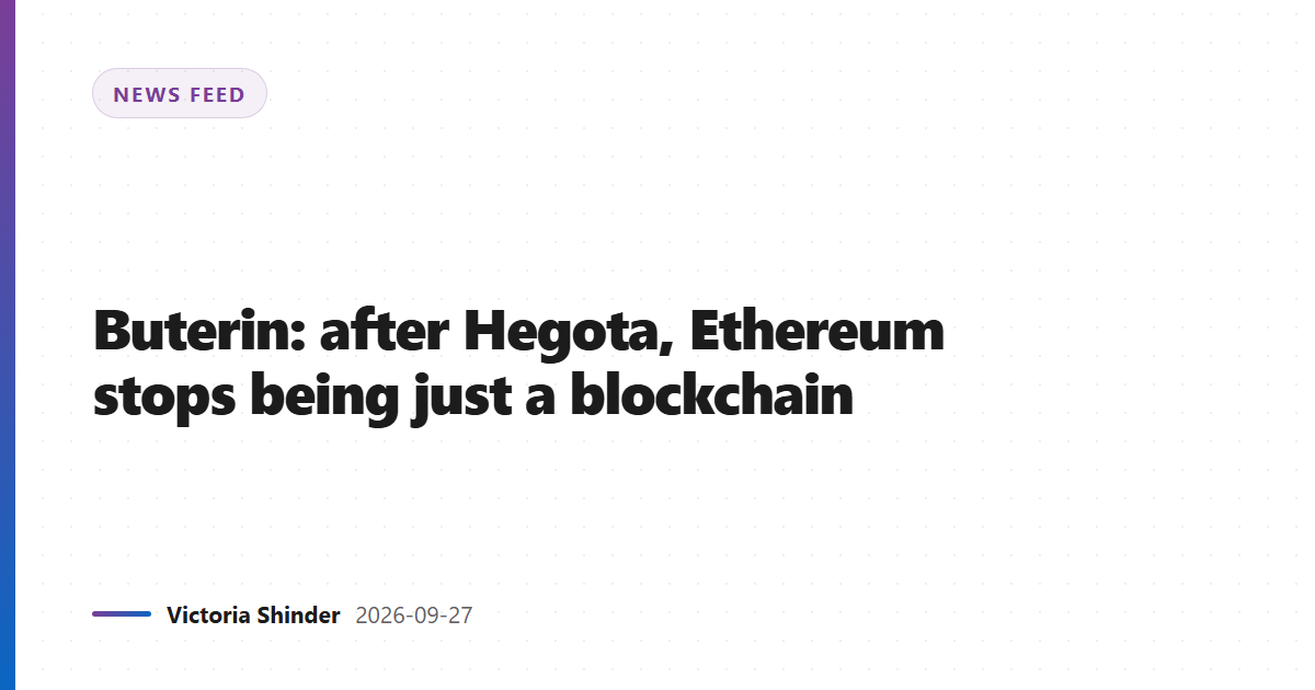 Buterin: after Hegota, Ethereum stops being just a blockchain