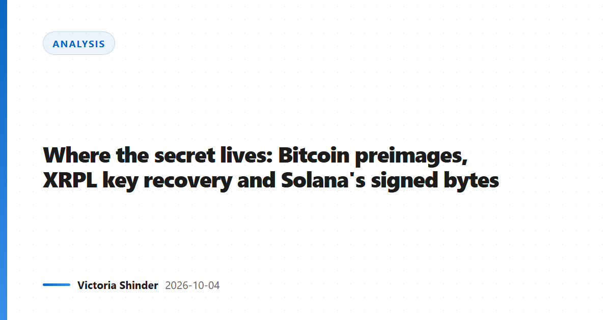 Where the secret lives: Bitcoin preimages, XRPL key recovery and Solana's signed bytes