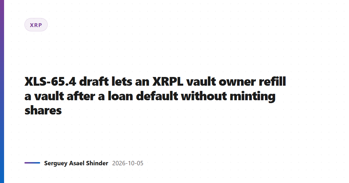 XLS-65.4 draft lets an XRPL vault owner refill a vault after a loan default without minting shares