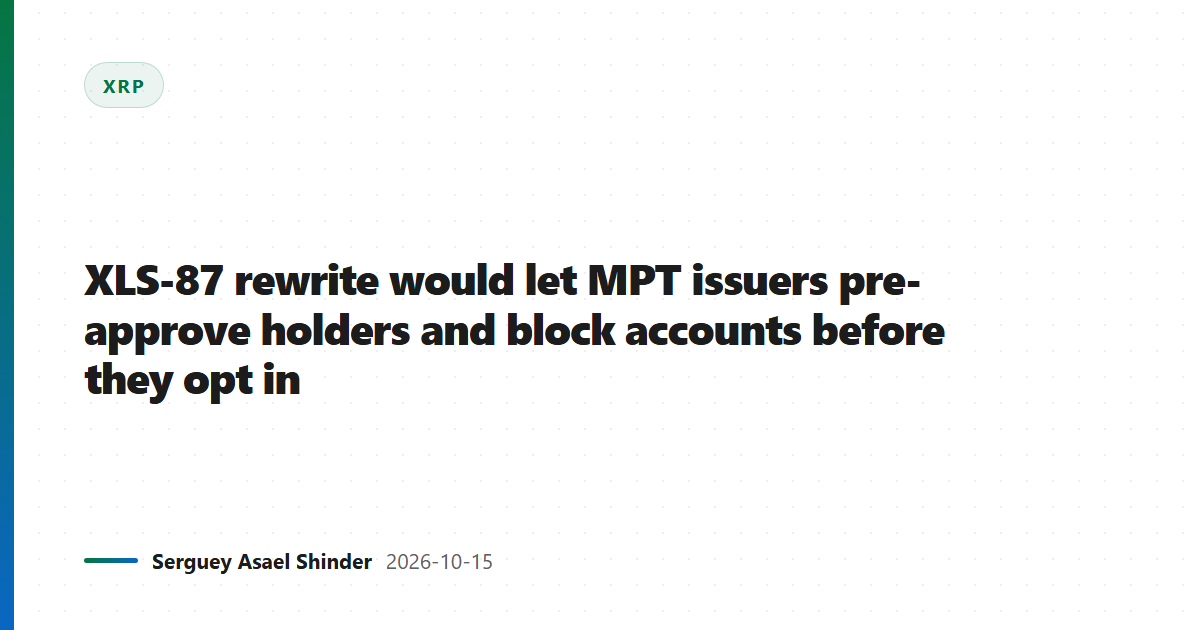 XLS-87 rewrite would let MPT issuers pre-approve holders and block accounts before they opt in