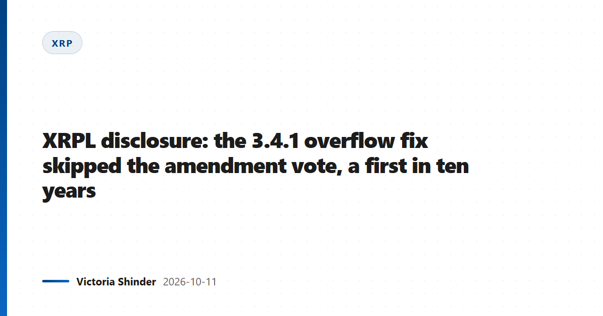 XRPL disclosure: the 3.4.1 overflow fix skipped the amendment vote, a first in ten years