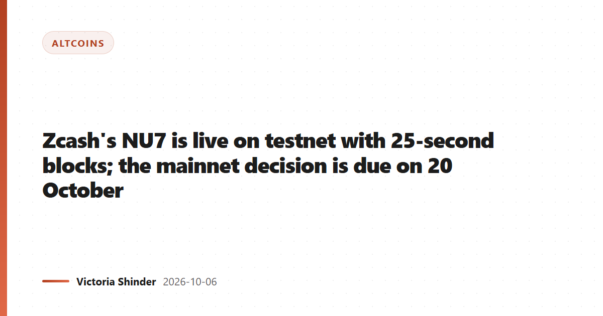 Zcash's NU7 is live on testnet with 25-second blocks; the mainnet decision is due on 20 October